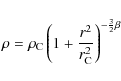 \begin{displaymath}\rho=\rho_{\rm C}\left( 1+ \frac{r^{2}}{r_{\rm C}^{2}}\right) ^{-\frac{3}{2}\beta}
\end{displaymath}