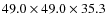 $49.0 \times 49.0 \times 35.3$