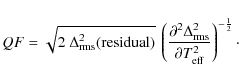 \begin{displaymath}%
{QF}= \sqrt{2~\ensuremath{\Delta_{\rm rms}} ^2 {\rm (residu...
...artial \ensuremath{T_{\rm eff}}^2}}\right)^{-\frac{1}{2}}\cdot
\end{displaymath}