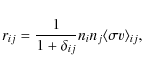 \begin{displaymath}r_{ij}=\frac{1}{1+\delta_{ij}}n_in_j \langle \sigma v \rangle _{ij},
\end{displaymath}