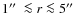 $1\hbox{$^{\prime\prime}$ }\la r\la
5\hbox{$^{\prime\prime}$ }$