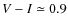 $V-I\simeq 0.9$