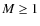 $M\geq1$