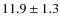 $11.9 \pm 1.3$
