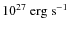 $10^{27}\rm~erg~s^{-1}$