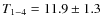 $T_{1-4} = 11.9\pm 1.3$