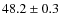 $48.2 \pm 0.3$