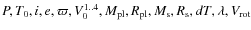 $P, T_0, i, e, \varpi, V_0^{1..4}, M_{\rm pl}, R_{\rm pl}, M_{\rm s}, R_{\rm s}, dT, \lambda, V_{\rm rot}$