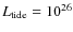$L_{\rm tide}=10^{26}$