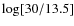$\log [30/13.5]$