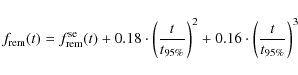 \begin{displaymath}f_{\rm rem}(t) = f^{\rm se}_{\rm rem}(t) + 0.18 \cdot
\left(\...
...}}\right)^2 + 0.16 \cdot
\left(\frac{t}{t_{\rm 95\%}}\right)^3
\end{displaymath}