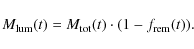 \begin{displaymath}M_{\rm lum}(t) = M_{\rm tot}(t) \cdot (1 - f_{\rm rem}(t)).
\end{displaymath}