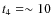 $t_4 = \sim10$