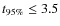 $t_{\rm 95\%} \le 3.5$