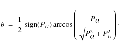 \begin{eqnarray*}\theta &=& {1 \over 2} ~ {\rm sign}(P_U) \arccos \left(\frac{P_Q}{\sqrt{P_Q^2 + P_U^2}} \right)\cdot \\
\end{eqnarray*}