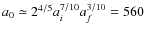 $a_0\simeq2^{4/5} a_i^{7/10} a_f^{3/10} = 560$