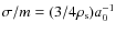 $\sigma/m = (3/4\rho_{\rm s}) a_0^{-1}$