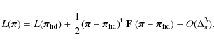 \begin{displaymath}%
L({\vec \pi})= L ({\vec \pi}_{\rm fid})+ \frac{1}{2}({\vec ...
... {\bf F} ~ ({\vec \pi}-{\vec \pi}_{\rm fid})+ O(\Delta_\pi^3).
\end{displaymath}