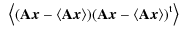 $\displaystyle ~ \left\langle ({\bf A} {\vec x} -\left\langle {\bf A} {\vec x} \...
... A} {\vec x}-\left\langle {\bf A} {\vec x} \right\rangle)^{\rm t} \right\rangle$