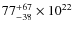 $77_{-38}^{+67}\times 10^{22}$