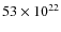 $53\times 10^{22}$
