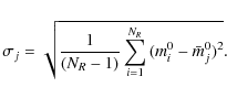 \begin{displaymath}%
\sigma_{j} = \sqrt{\frac{1}{(N_R-1)}\displaystyle\sum^{N_R}_{i=1}{(m{^{0}_i}-\bar{m}{^{0}_j})^{2}}}.
\end{displaymath}