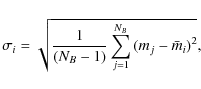 \begin{displaymath}%
\sigma_{i} = \sqrt{\frac{1}{(N_B-1)}\displaystyle\sum^{N_B}_{j=1}{(m{_j}-\bar{m}{_i})^{2}}},
\end{displaymath}