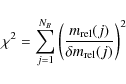 \begin{displaymath}%
\chi^2= \displaystyle\sum^{N_B}_{j=1} \left(\frac{m_{\rm rel}(j)}{\delta m_{\rm rel}(j)}\right)^2
\end{displaymath}