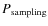 $P_{\rm sampling}$