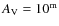 $A_{\rm V} = 10^{\rm m}$