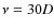 $\nu=30D$