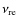$\nu_{{\rm re}}$
