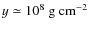$y\simeq10^{8}~{\rm g~ cm^{-2}}$