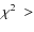 $\chi^2~>$