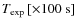 $T \rm _{\rm exp} \left[ \times 100~ s \right] $