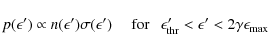 \begin{displaymath}p(\epsilon')\propto n(\epsilon')\sigma(\epsilon') \mbox{~~~~ ...
... \epsilon_{\rm thr}' < \epsilon' < 2 \gamma \epsilon_{\rm max}
\end{displaymath}
