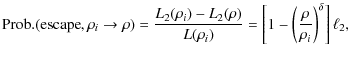 $\displaystyle {\rm Prob.(escape},\rho_i \to \rho) = {L_2(\rho_i)-L_2(\rho) \over
L(\rho_i)} = \left[1-\left({\rho \over
\rho_i}\right)^\delta\right]\ell_2,$