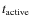 $t_{\rm active}$