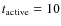 $t_{\rm active} = 10$