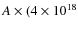 $ A \times (4 \times 10^{18}$