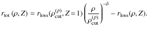 $\displaystyle r_{\rm tot}\left(\rho,Z\right) = r_{\rm loss}(\rho_{\rm cut}^{(p)...
...left({\rho \over \rho_{\rm cut}^{(p)}}\right)^{-\delta} - r_{\rm loss}(\rho,Z).$
