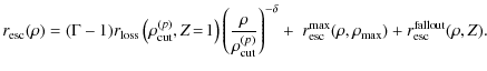 $\displaystyle r_{\rm esc}(\rho) = (\Gamma-1)r_{\rm loss}\left(\rho_{\rm cut}^{(...
...r_{\rm esc}^{\rm max}(\rho,\rho_{\rm max}) + r_{\rm esc}^{\rm fallout}(\rho,Z).$
