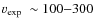 $\mbox{$v_{\rm exp}$ }\sim 100{-}300$