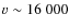 $v \sim 16~000$