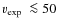 $\mbox{$v_{\rm exp}$ }\la 50$