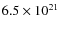 $6.5 \times 10^{21}$