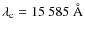 $\lambda_{\rm c}=15~585~\AA$