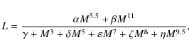 \begin{displaymath}L=\frac{\alpha M^{5.5}+\beta M^{11}}{\gamma+M^{3}+\delta
M^{5}+\varepsilon M^{7}+\zeta M^{8}+\eta M^{9.5}},
\end{displaymath}