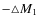 $-\triangle M_{1}$