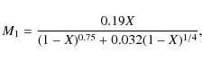 \begin{displaymath}M_{1}=\frac{0.19X}{(1-X)^{0.75}+0.032(1-X)^{1/4}},
\end{displaymath}